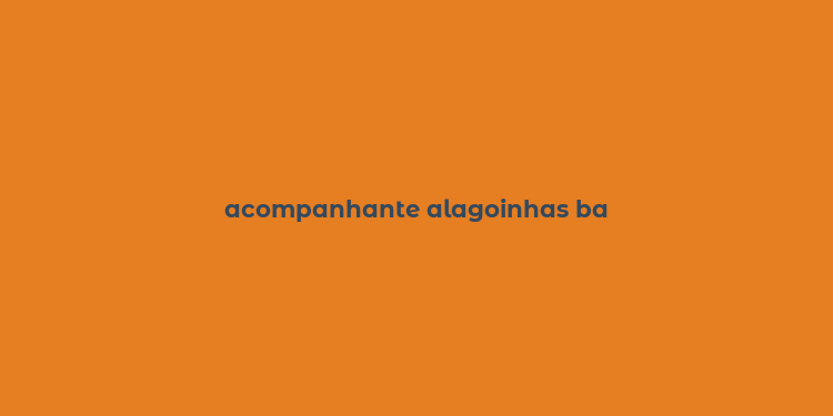 acompanhante alagoinhas ba