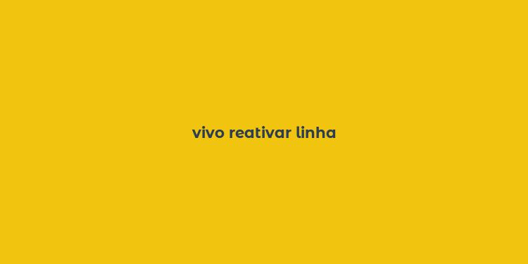 vivo reativar linha