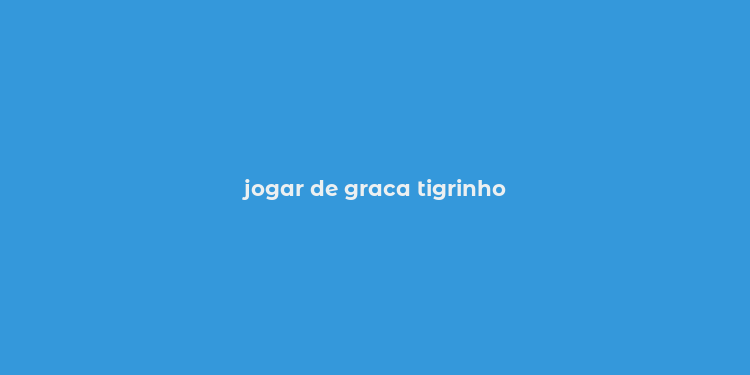 jogar de graca tigrinho