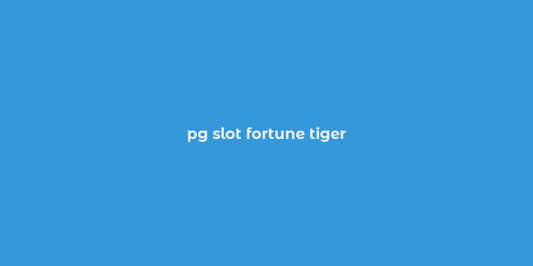 pg slot fortune tiger