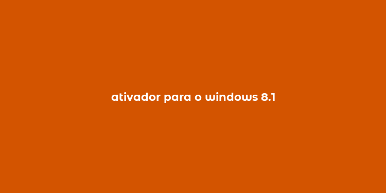 ativador para o windows 8.1