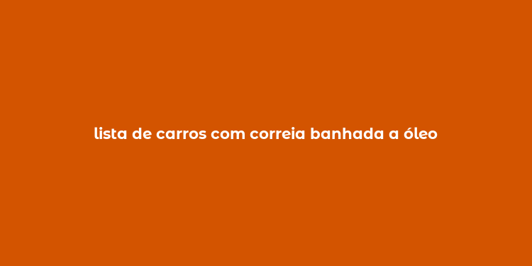 lista de carros com correia banhada a óleo