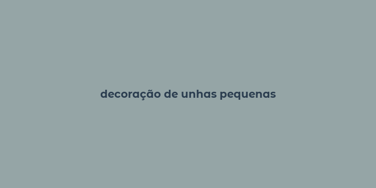 decoração de unhas pequenas