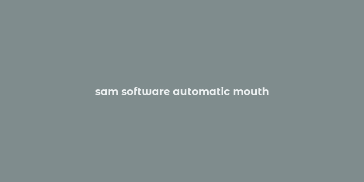 sam software automatic mouth