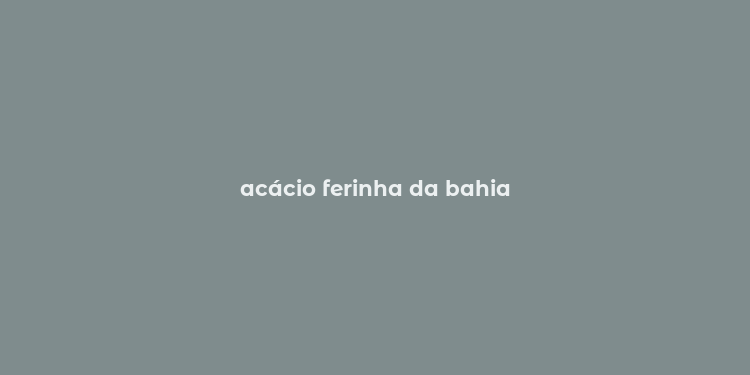 acácio ferinha da bahia