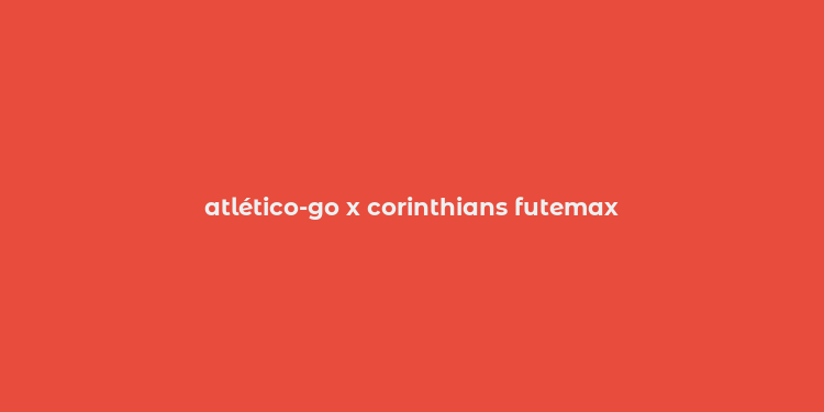 atlético-go x corinthians futemax