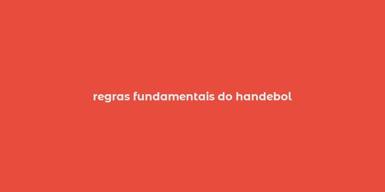 regras fundamentais do handebol