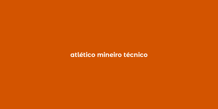 atlético mineiro técnico