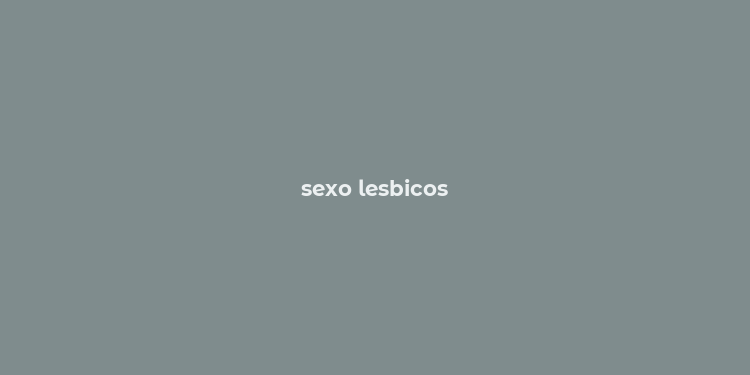 sexo lesbicos