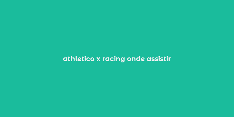 athletico x racing onde assistir