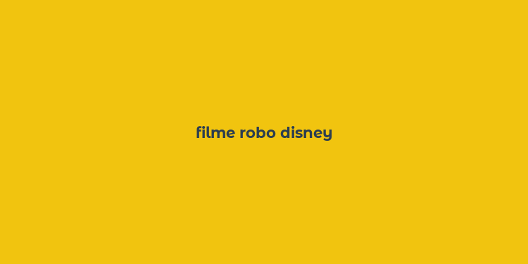 filme robo disney