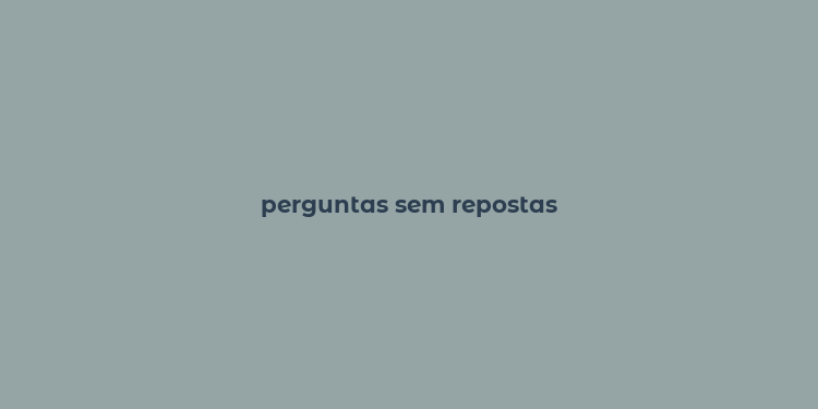 perguntas sem repostas