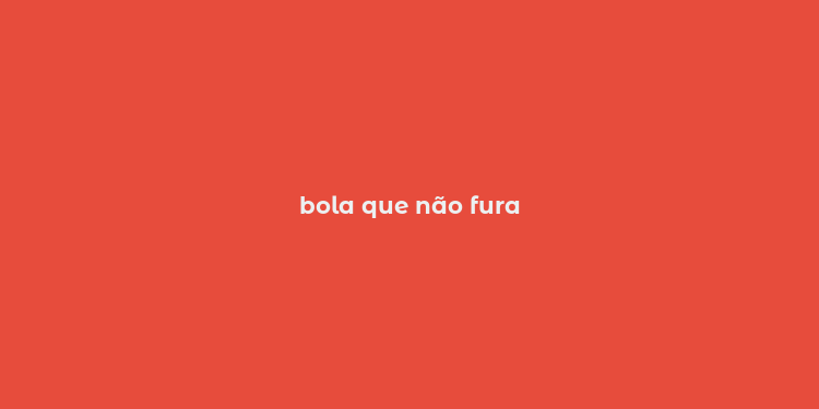 bola que não fura