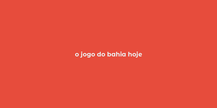 o jogo do bahia hoje