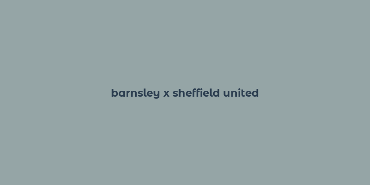 barnsley x sheffield united