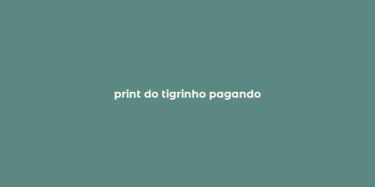 print do tigrinho pagando