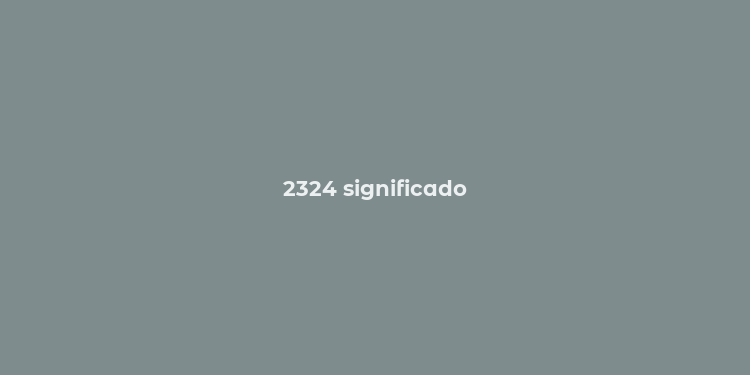 2324 significado