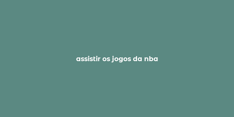 assistir os jogos da nba