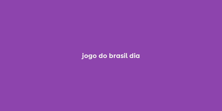 jogo do brasil dia