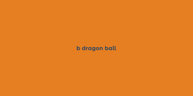 b dragon ball