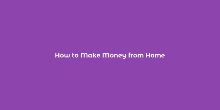 How to Make Money from Home