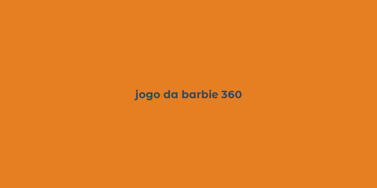 jogo da barbie 360