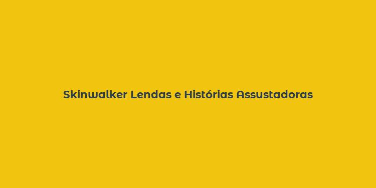 Skinwalker Lendas e Histórias Assustadoras