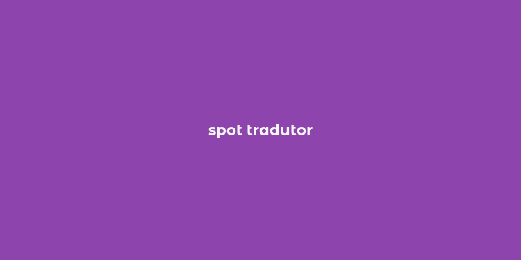 spot tradutor