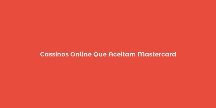 Cassinos Online Que Aceitam Mastercard