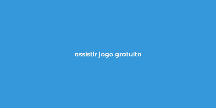 assistir jogo gratuito