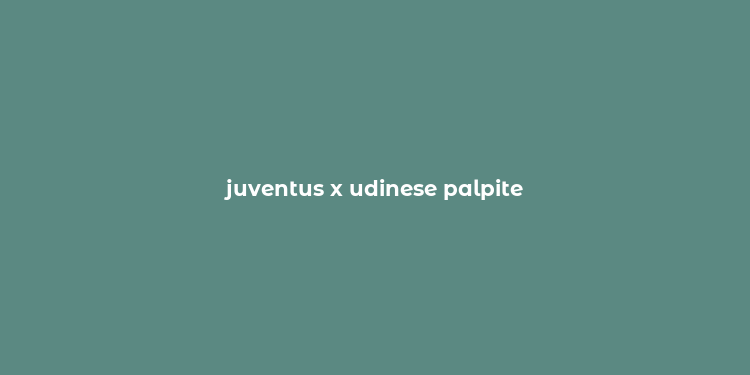 juventus x udinese palpite