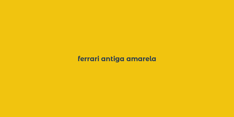 ferrari antiga amarela