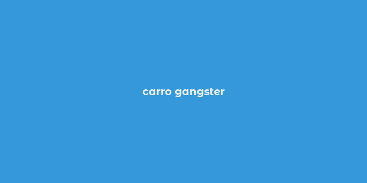 carro gangster