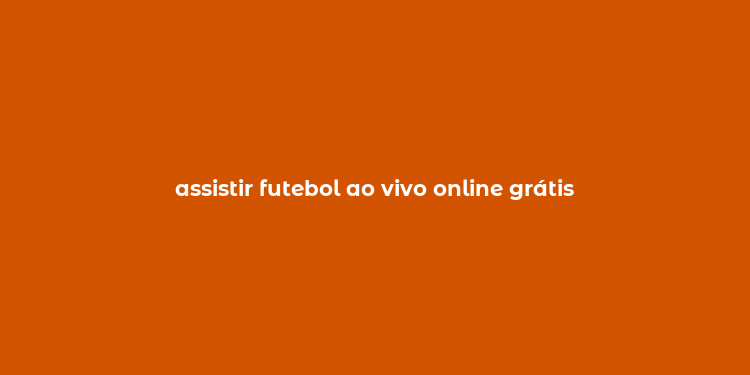 assistir futebol ao vivo online grátis