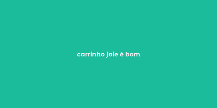 carrinho joie é bom