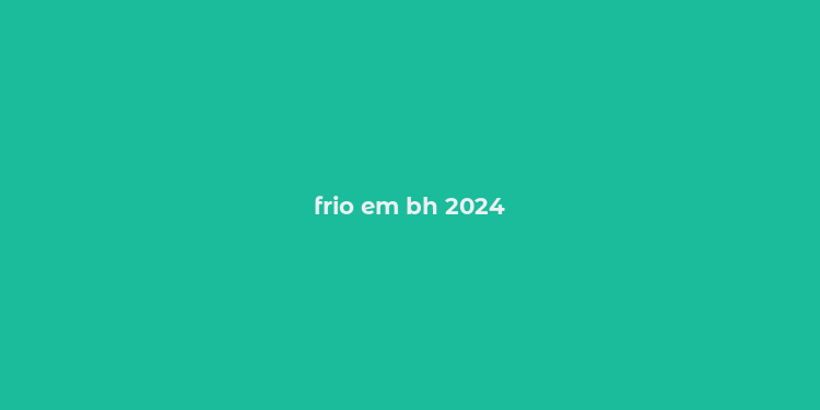 frio em bh 2024