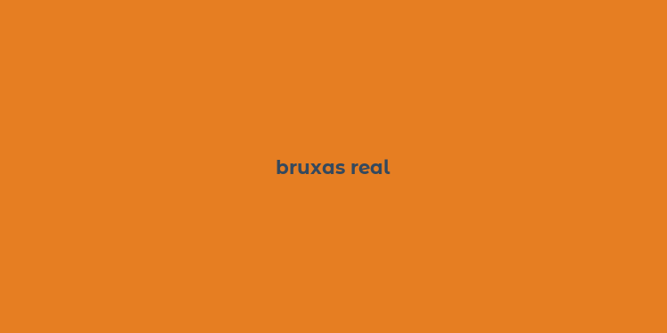 bruxas real