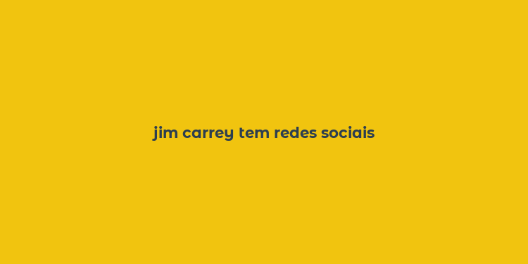 jim carrey tem redes sociais