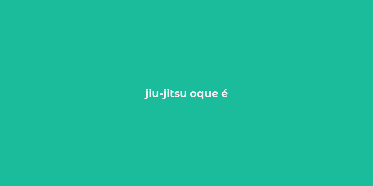 jiu-jitsu oque é