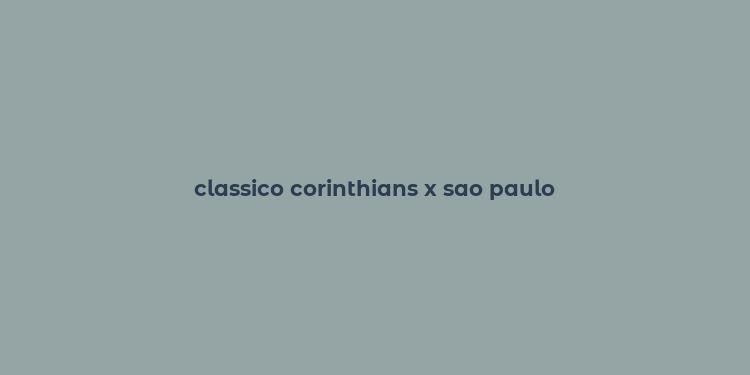 classico corinthians x sao paulo