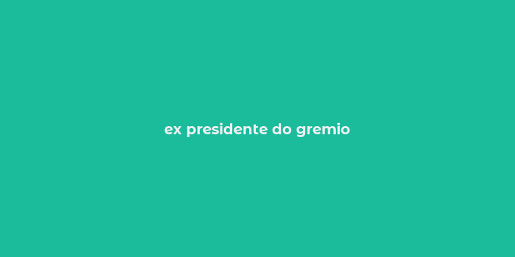 ex presidente do gremio