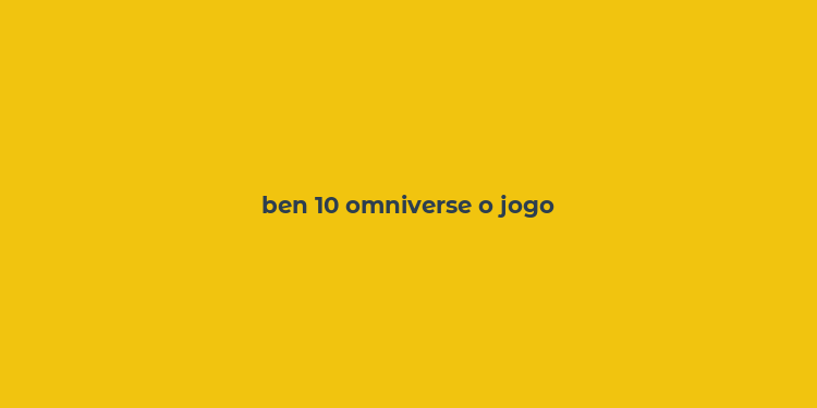 ben 10 omniverse o jogo