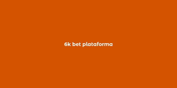 6k bet plataforma