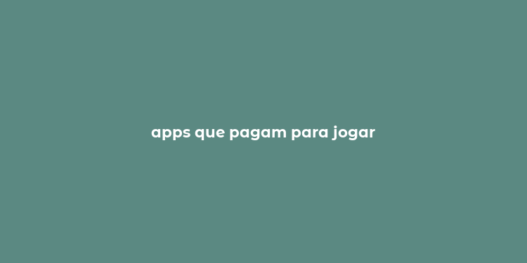 apps que pagam para jogar