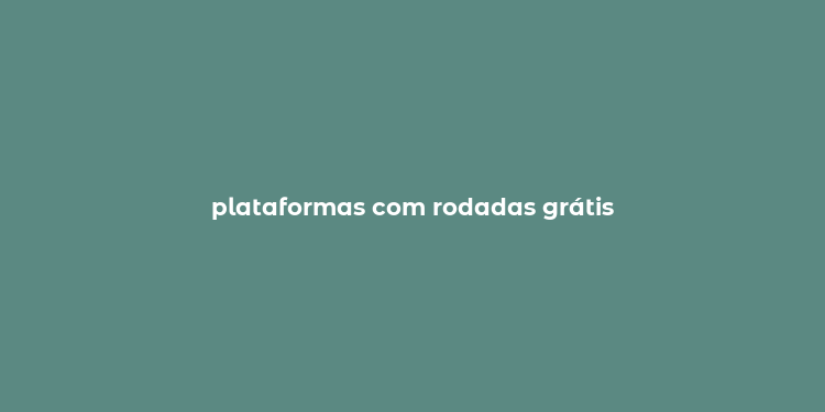 plataformas com rodadas grátis