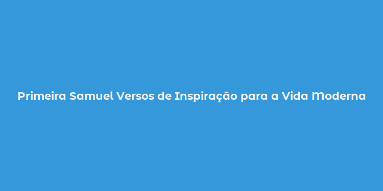 Primeira Samuel Versos de Inspiração para a Vida Moderna