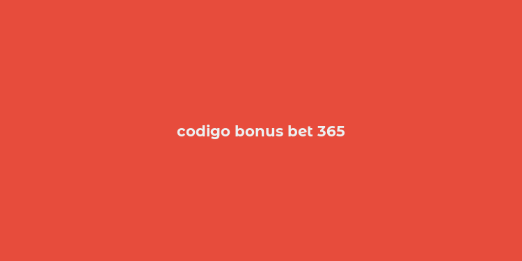 codigo bonus bet 365