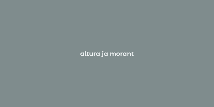 altura ja morant