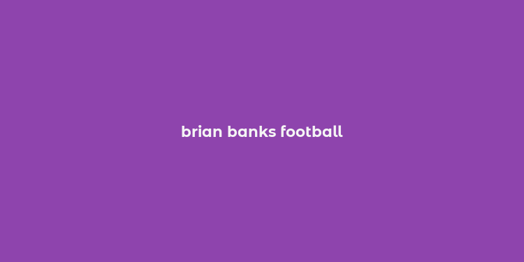 brian banks football