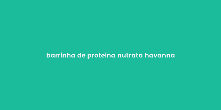 barrinha de proteina nutrata havanna